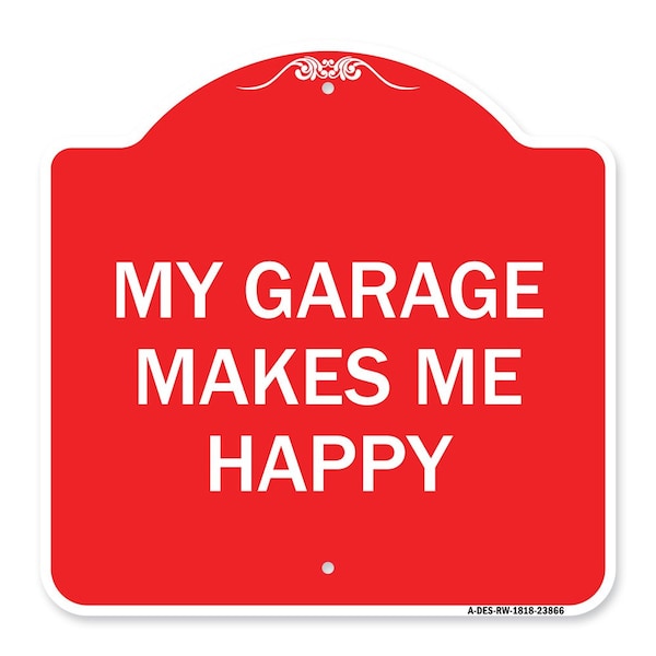 Signmission Designer Series Sign My Garage Makes Me Happy, Red & White Aluminum Sign, 18" x 18", RW-1818-23866 A-DES-RW-1818-23866 - main
